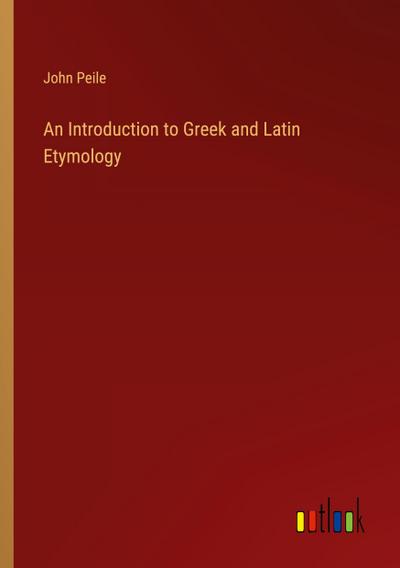 An Introduction to Greek and Latin Etymology