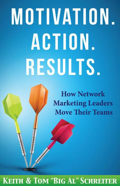 Motivation. Action. Results. : How Network Marketing Leaders Move Their Teams