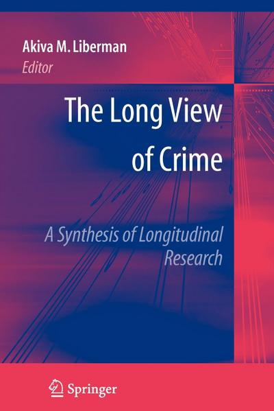 The Long View of Crime: A Synthesis of Longitudinal Research
