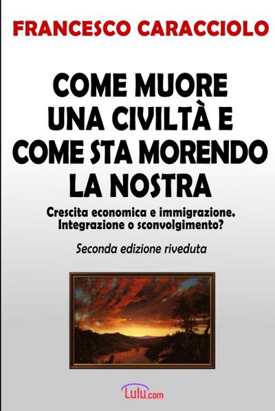 Come muore una civiltà e come sta morendo la nostra (seconda edizione riveduta)