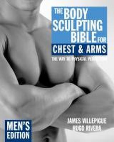 The Body Sculpting Bible for Chest & Arms: Men’s Edition