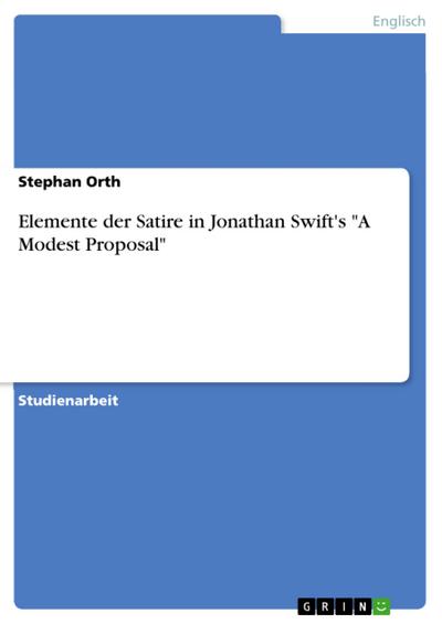 Elemente der Satire in Jonathan Swift’s "A Modest Proposal"