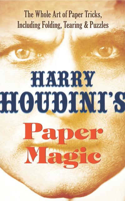 Harry Houdini’s Paper Magic