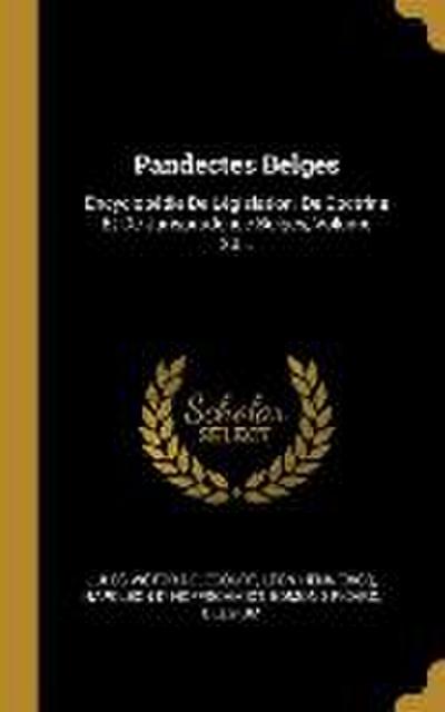 Pandectes Belges: Encyclopédie De Législation, De Doctrine Et De Jurisprudence Belges, Volume 20...