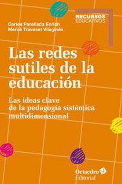 Las redes sutiles de la educación : las ideas clave de la pedagogía sistémica multidimensional