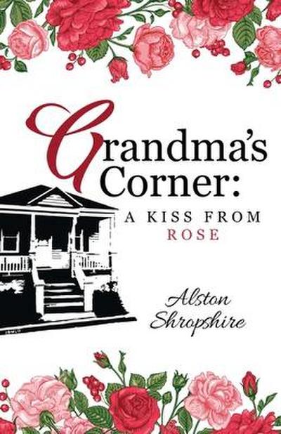 Grandma’s Corner: A Kiss From Rose