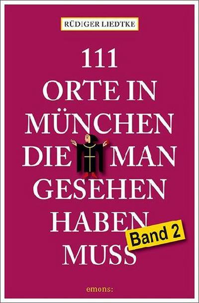 111 Orte in München, die man gesehen haben muss, Band 2