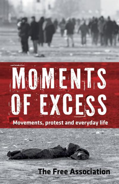 Moments of Excess: Movements, Protest and Everyday Life