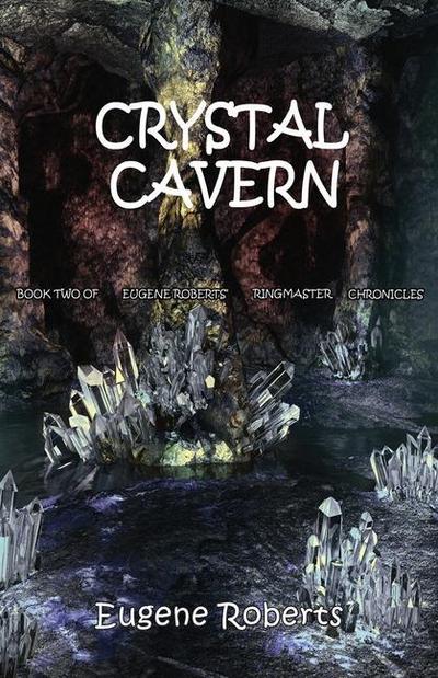 Crystal Cavern: Book Two of Eugene Roberts Ringmaster Chronicles