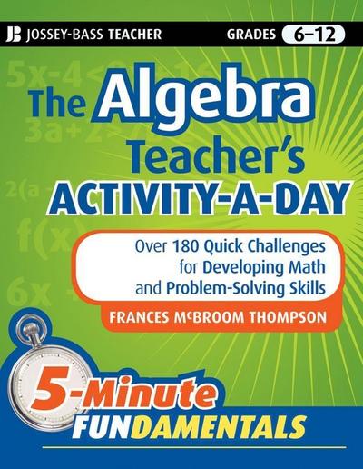 The Algebra Teacher’s Activity-a-Day, Grades 6-12