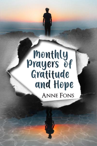 Monthly Prayers of Gratitude and Hope (Writings of My Faith, #1)