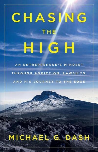 Chasing the High: An Entrepreneur’s Mindset Through Addiction, Lawsuits, and His Journey to the Edge