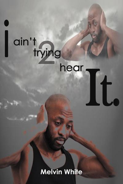 I ain’t trying 2 hear it.