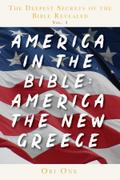 The Deepest Secrets of the Bible Revealed Volume 2: America in the Bible