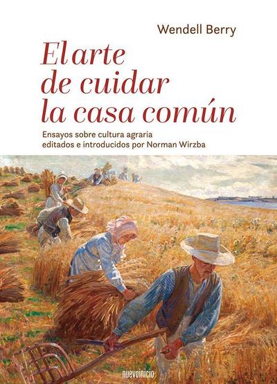 El arte de cuidar la casa común: Ensayos sobre cultura agraria editados e introducidos por Norman Wirzba