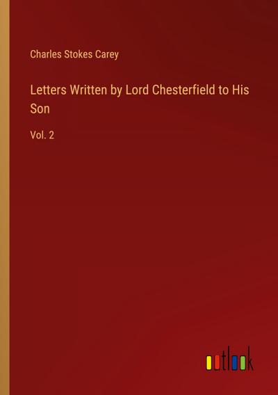 Letters Written by Lord Chesterfield to His Son