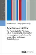 Crowdsubjektivitäten - Die Praxis digitaler Plattformarbeit zwischen algorithmischen Steuerungsformen, Autonomieversprechen und neuen Ungleichheiten