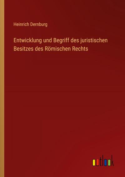 Entwicklung und Begriff des juristischen Besitzes des Römischen Rechts