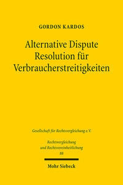 Alternative Dispute Resolution für Verbraucherstreitigkeiten: Eine rechtsvergleichende Untersuchung zum englischen und deutschen Recht (Rechtsvergleichung und Rechtsvereinheitlichung, Band 88)