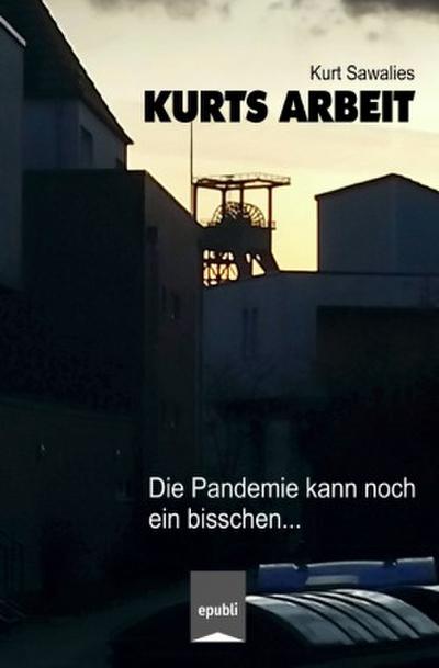 Kurts Arbeit - Die Pandemie kann noch ein bisschen...
