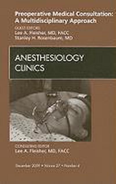 Preoperative Medical Consultation: A Multidisciplinary Approach, an Issue of Anesthesiology Clinics