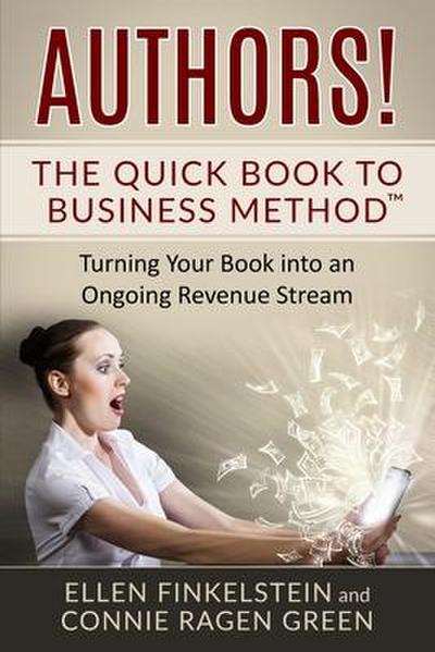 Authors! The Quick Book to Business Method: Turning Your Book into an Ongoing Revenue Stream