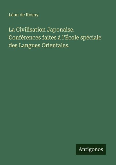 La Civilisation Japonaise. Conférences faites à l’École spéciale des Langues Orientales.