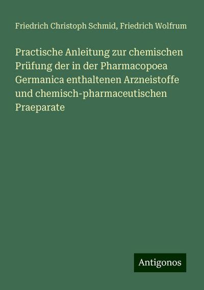 Schmid, F: Practische Anleitung zur chemischen Prüfung der i