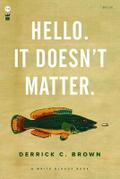 Hello. It Doesn’t Matter.
