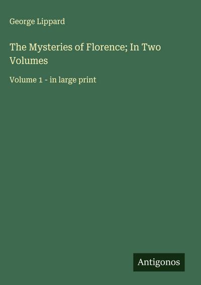 The Mysteries of Florence; In Two Volumes