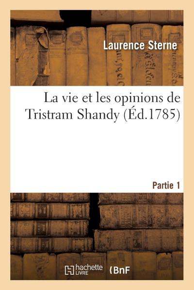 La Vie Et Les Opinions de Tristram Shandy. Partie 1