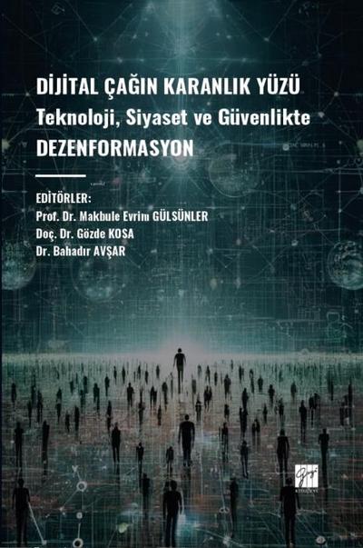 Dijital Cagin Karanlik Yüzü Teknoloji, Siyaset ve Güvenlikte Dezenformasyon