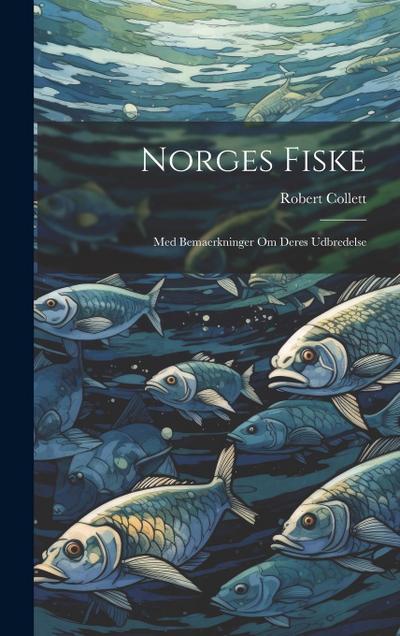 Norges fiske: Med bemaerkninger om deres udbredelse