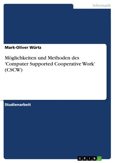 Möglichkeiten und Methoden des ’Computer Supported Cooperative Work’ (CSCW)