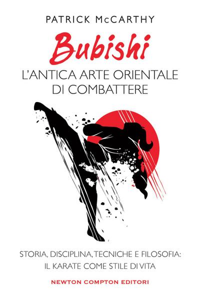 Bubishi: l’antica arte orientale di combattere. Storia, disciplina, tecniche e filosofia: il karate come stile di vita