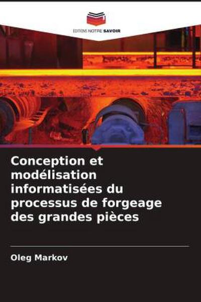 Conception et modélisation informatisées du processus de forgeage des grandes pièces