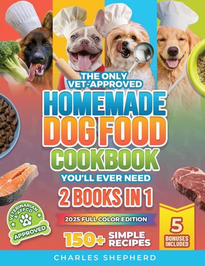 The Only Vet-Approved Homemade Dog Food Cookbook You’ll Ever Need [2 Books In 1]