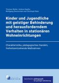 Kinder und Jugendliche mit geistiger Behinderung und herausforderndem Verhalten in stationären Wohneinrichtungen