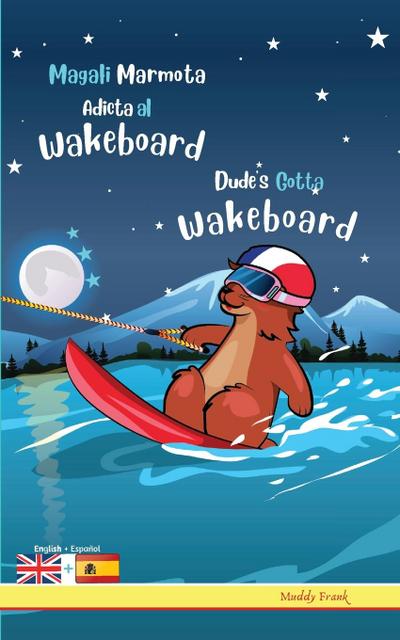 Dude’s Gotta Wakeboard / Magali Marmota Adicta Al Wakeboard