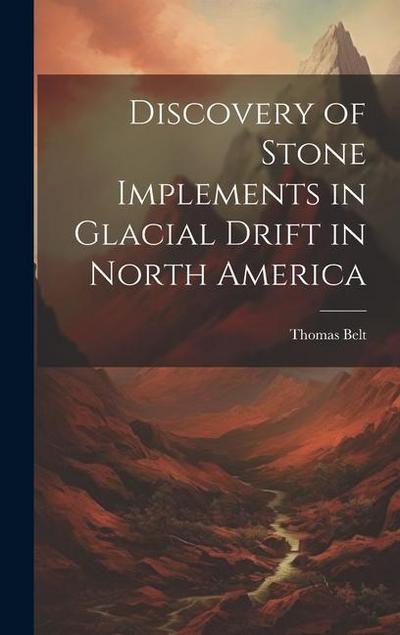 Discovery of Stone Implements in Glacial Drift in North America