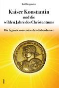 Kaiser Konstantin und die wilden Jahre des Christentums