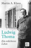 Ludwig Thoma: Ein erdichtetes Leben