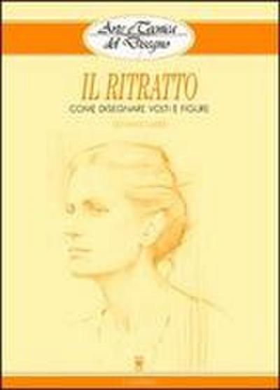 Il ritratto. Come disegnare volti e figure