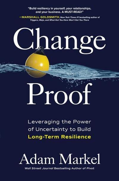 Change Proof: Leveraging the Power of Uncertainty to Build Long-Term Resilience