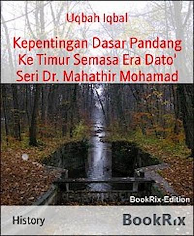 Kepentingan Dasar Pandang Ke Timur Semasa Era Dato’ Seri Dr. Mahathir Mohamad