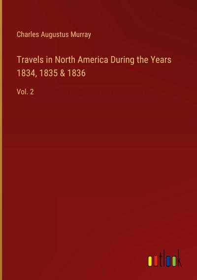 Travels in North America During the Years 1834, 1835 & 1836