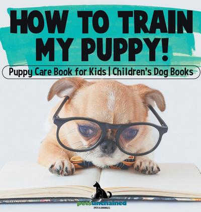 How To Train My Puppy! | Puppy Care Book for Kids | Children’s Dog Books