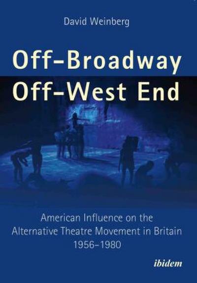 Off-Broadway/Off-West End. American Influence on the Alternative Theatre Movement in Britain 1956-1980