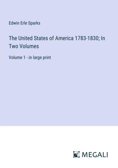 The United States of America 1783-1830; In Two Volumes