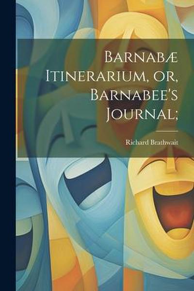 Barnabæ Itinerarium, or, Barnabee’s Journal;